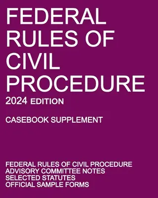 Règles fédérales de procédure civile ; édition 2024 (Casebook Supplement) : Avec des notes du comité consultatif, des statuts sélectionnés et des formulaires officiels - Federal Rules of Civil Procedure; 2024 Edition (Casebook Supplement): With Advisory Committee Notes, Selected Statutes, and Official Forms