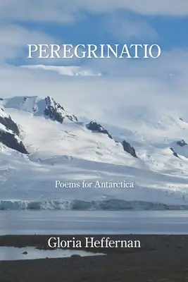 Peregrinatio : Poèmes pour l'Antarctique - Peregrinatio: Poems for Antarctica