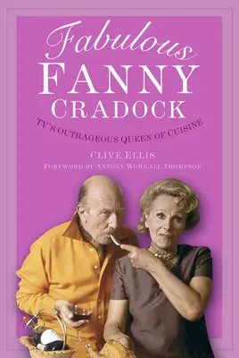 La fabuleuse Fanny Cradock : La reine de la cuisine à la télévision - Fabulous Fanny Cradock: Tv's Outrageous Queen of Cuisine