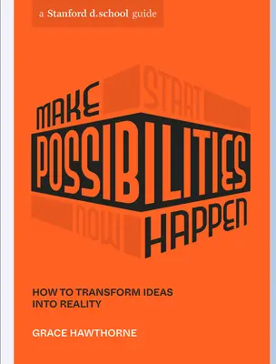 Concrétiser les possibilités : Comment transformer les idées en réalité - Make Possibilities Happen: How to Transform Ideas Into Reality