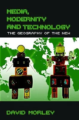 Médias, modernité et technologie : La géographie du nouveau - Media, Modernity and Technology: The Geography of the New