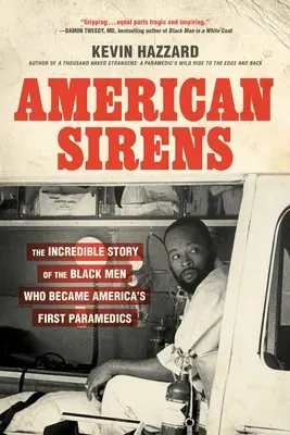Sirènes américaines : L'histoire incroyable des hommes noirs qui sont devenus les premiers ambulanciers paramédicaux d'Amérique - American Sirens: The Incredible Story of the Black Men Who Became America's First Paramedics