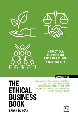 Le livre de l'entreprise éthique : Un guide pratique et non moralisateur sur le développement durable des entreprises - The Ethical Business Book: A Practical, Non-Preachy Guide to Business Sustainability