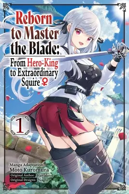 Renaître pour maîtriser la lame : Du roi-héros à l'écuyer extraordinaire, vol. 1 (Manga) - Reborn to Master the Blade: From Hero-King to Extraordinary Squire, Vol. 1 (Manga)