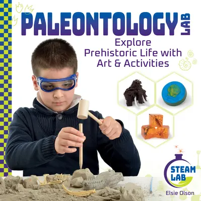 Laboratoire de paléontologie : Explorer la vie préhistorique avec l'art et les activités : Explorer la vie préhistorique avec l'art et les activités - Paleontology Lab: Explore Prehistoric Life with Art & Activities: Explore Prehistoric Life with Art & Activities