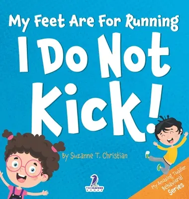 Mes pieds sont faits pour courir. Je ne donne pas de coups de pied ! Un livre pour les tout-petits sur le thème de l'affirmation et sur le fait de ne pas donner de coups de pied (2-4 ans) - My Feet Are For Running. I Do Not Kick!: An Affirmation-Themed Toddler Book About Not Kicking (Ages 2-4)