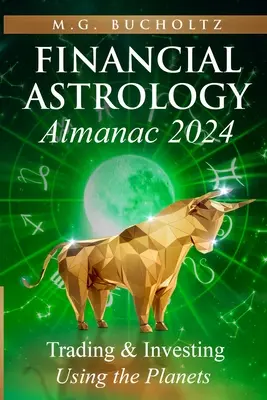 L'Almanach de l'Astrologie Financière 2024 : Trader et investir en utilisant les planètes - Financial Astrology Almanac 2024: Trading and Investing Using the Planets