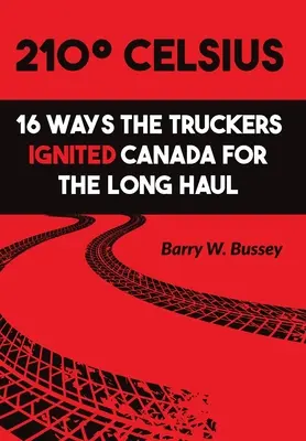 210 Celsius : 16 façons dont les camionneurs ont enflammé le Canada à long terme - 210 Celsius: 16 Ways the Truckers Ignited Canada for the Long Haul