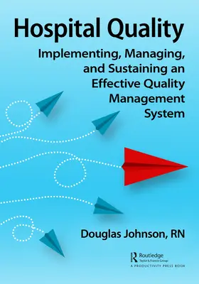 Qualité hospitalière : Mise en œuvre, gestion et maintien d'un système efficace de gestion de la qualité - Hospital Quality: Implementing, Managing, and Sustaining an Effective Quality Management System