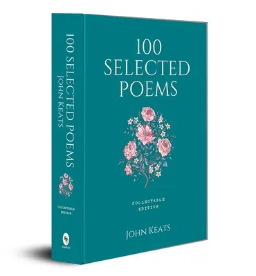100 poèmes choisis : John Keats - 100 Selected Poems: John Keats