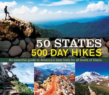50 States 500 Day Hikes : Un guide essentiel des meilleurs sentiers d'Amérique pour les randonneurs de tous niveaux - 50 States 500 Day Hikes: An Essential Guide to America's Best Trails for All Levels of Hikers