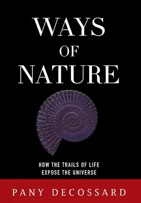Les voies de la nature : Comment les traces de la vie révèlent l'univers - Ways of Nature: How the Trails of Life Expose the Universe