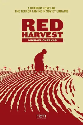 La moisson rouge : Un roman graphique sur la famine et la terreur en Ukraine soviétique - Red Harvest: A Graphic Novel of the Terror Famine in Soviet Ukraine