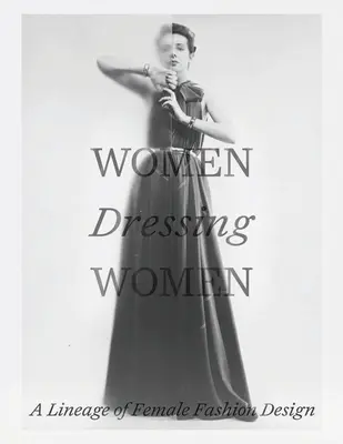 Les femmes habillent les femmes : Une lignée de dessins de mode féminins - Women Dressing Women: A Lineage of Female Fashion Design