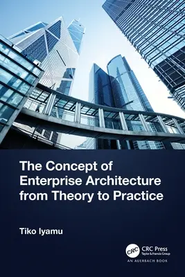 Le concept d'architecture d'entreprise de la théorie à la pratique - The Concept of Enterprise Architecture from Theory to Practice