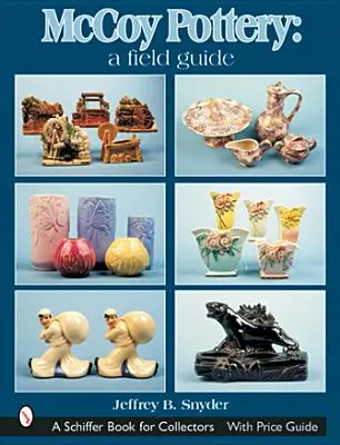 La poterie McCoy : Un guide de terrain : Un guide de terrain - McCoy Pottery: A Field Guide: A Field Guide