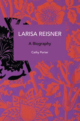 Larisa Reisner : une biographie : Une biographie - Larisa Reisner. a Biography: A Biography