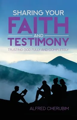 Partager sa foi et son témoignage : Faire pleinement et entièrement confiance à Dieu - Sharing Your Faith and Testimony: Trusting God Fully and Completely