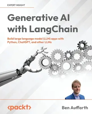 IA générative avec LangChain : Construire de grands modèles de langage (LLM) avec Python, ChatGPT et d'autres LLM. - Generative AI with LangChain: Build large language model (LLM) apps with Python, ChatGPT and other LLMs