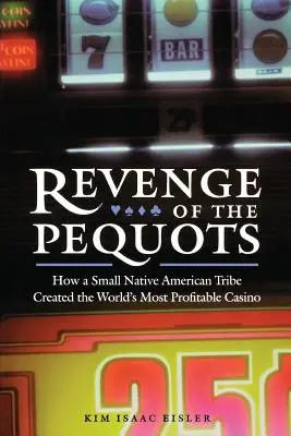 La revanche des Pequots : Comment une petite tribu amérindienne a créé le casino le plus rentable du monde - Revenge of the Pequots: How a Small Native American Tribe Created the World's Most Profitable Casino