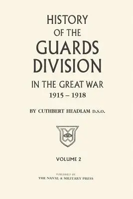 GUARDS DIVISION DANS LA GRANDE GUERRE Volume 2 - GUARDS DIVISION IN THE GREAT WAR Volume Two