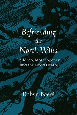 L'amitié avec le vent du nord : les enfants, l'agence morale et la bonne mort - Befriending the North Wind: Children, Moral Agency, and the Good Death
