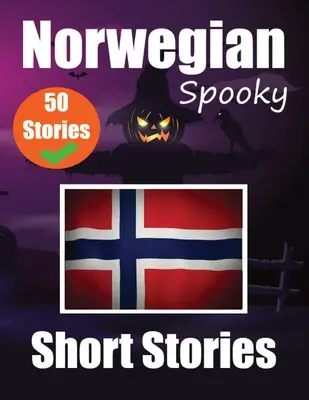 50 histoires courtes effrayantes en norvégien Un voyage bilingue en anglais et en norvégien : Histoires hantées en anglais et en norvégien Apprenez la langue norvégienne Thr - 50 Spooky Short Stories in Norwegian A Bilingual Journey in English and Norwegian: Haunted Tales in English and Norwegian Learn Norwegian Language Thr