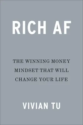 Rich AF : L'état d'esprit gagnant qui changera votre vie - Rich AF: The Winning Money Mindset That Will Change Your Life