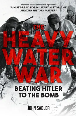 La guerre de l'eau lourde : battre Hitler à la bombe - The Heavy Water War: Beating Hitler to the Bomb