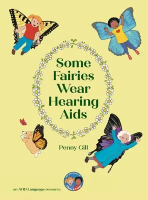 Some Fairies Wear Hearing Aids : une histoire magique pour les enfants porteurs d'appareils auditifs ou d'implants cochléaires, leurs amis, leurs camarades de classe et leurs familles. - Some Fairies Wear Hearing Aids: a magical story for children with hearing aids or cochlear implants, their friends, classmates and families