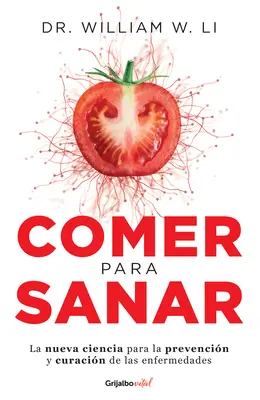 Comer Para Sanar / Manger pour vaincre la maladie : La nouvelle science de la guérison de l'organisme - Comer Para Sanar / Eat to Beat Disease: The New Science of How Your Body Can Heal Itself