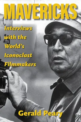 Mavericks : Entretiens avec les cinéastes iconoclastes du monde entier - Mavericks: Interviews with the World's Iconoclast Filmmakers