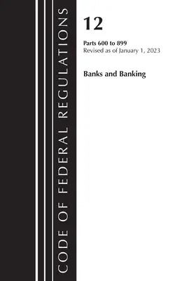 Code of Federal Regulations, Title 12 Banks and Banking 600-899, Révisé le 1er janvier 2023 : Partie 1 (Office of the Federal Register (U S )) - Code of Federal Regulations, Title 12 Banks and Banking 600-899, Revised as of January 1, 2023: Part 1 (Office of the Federal Register (U S ))