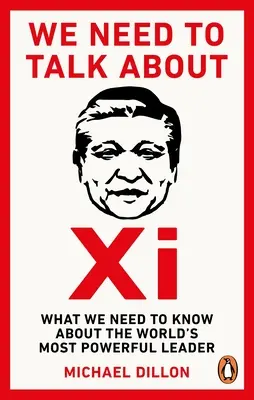 We Need To Talk About Xi - Ce qu'il faut savoir sur le dirigeant le plus puissant du monde - We Need To Talk About Xi - What we need to know about the worlds most powerful leader