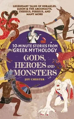 Histoires en 10 minutes de la mythologie grecque - Dieux, héros et monstres : Les histoires légendaires d'Héraklès, de Jason et des Argonautes, de Thésée, de Persée et de bien d'autres encore. - 10-Minute Stories From Greek Mythology - Gods, Heroes, and Monsters: Legendary Tales of Herakles, Jason & the Argonauts, Theseus, Perseus, and many mo