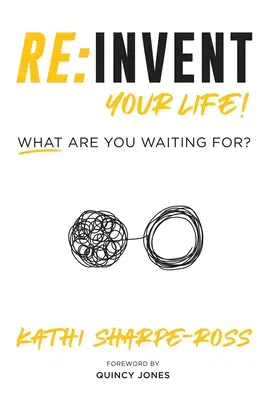 Re : Inventez votre vie ! Qu'attendez-vous ? - Re: Invent Your Life! What Are You Waiting For?