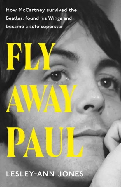 Fly Away Paul - Comment Paul McCartney a survécu aux Beatles et trouvé ses ailes - Fly Away Paul - How Paul McCartney survived the Beatles and found his Wings