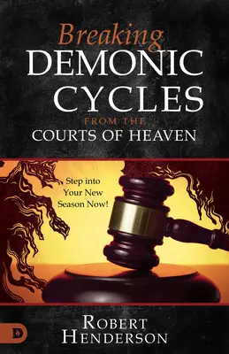 Briser les Cycles Démoniaques des Cours du Ciel : Entrez dans votre nouvelle saison maintenant ! - Breaking Demonic Cycles from the Courts of Heaven: Step Into Your New Season Now!