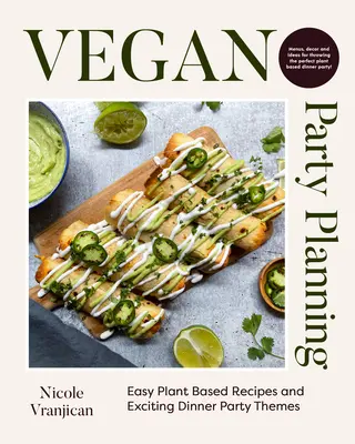 Vegan Party Planning : Des recettes faciles à base de plantes et des thèmes de dîners passionnants - Vegan Party Planning: Easy Plant-Based Recipes and Exciting Dinner Party Themes