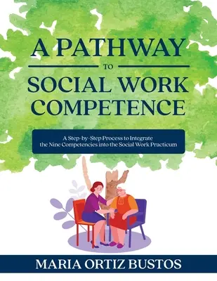 Un chemin vers la compétence en travail social : Un processus étape par étape pour intégrer les neuf compétences dans la pratique du travail social - A Pathway to Social Work Competence: A Step-by-Step Process to Integrate the Nine Competencies into the Social Work Practicum