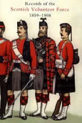 Records of the Scottish Volunteer Force 1859-1908 2004 (en anglais) - Records of the Scottish Volunteer Force 1859-1908 2004