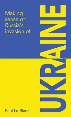 Donner un sens à l'invasion de l'Ukraine par la Russie - Making sense of Russia's invasion of Ukraine