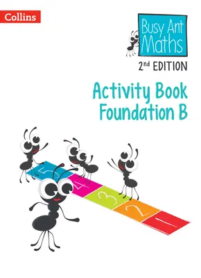 Busy Ant Maths 2nde édition -- Cahier d'activités B Foundation - Busy Ant Maths 2nd Edition -- Activity Book B Foundation