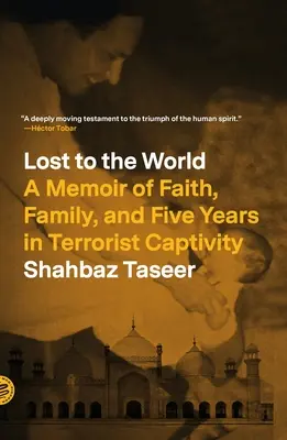 Perdus de vue : Une mémoire de la foi, de la famille et de cinq années de captivité terroriste - Lost to the World: A Memoir of Faith, Family, and Five Years in Terrorist Captivity