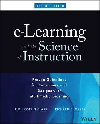 L'apprentissage en ligne et la science de l'enseignement : Lignes directrices éprouvées pour les consommateurs et les concepteurs de l'apprentissage multimédia - E-Learning and the Science of Instruction: Proven Guidelines for Consumers and Designers of Multimedia Learning