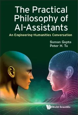 Philosophie pratique des assistants de recherche : Une conversation entre l'ingénierie et les sciences humaines - Practical Philosophy of Ai-Assistants, The: An Engineering-Humanities Conversation