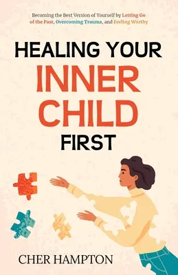 Healing Your Inner Child First (Guérir votre enfant intérieur d'abord) - Healing Your Inner Child First