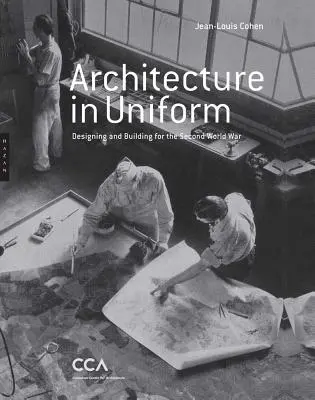 L'architecture en uniforme : Concevoir et construire pour la Seconde Guerre mondiale - Architecture in Uniform: Designing and Building for the Second World War