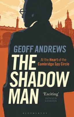 L'homme de l'ombre : Au cœur du cercle d'espionnage de Cambridge - The Shadow Man: At the Heart of the Cambridge Spy Circle