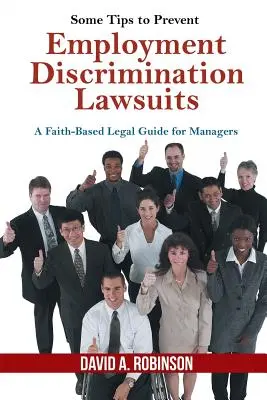 Quelques conseils pour prévenir les poursuites pour discrimination dans l'emploi : Un guide juridique confessionnel pour les managers - Some Tips to Prevent Employment Discrimination Lawsuits: A Faith-Based Legal Guide for Managers